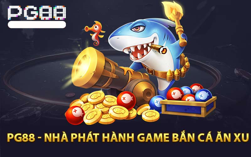 PG88 – Nhà phát hành game Bắn Cá Ăn Xu